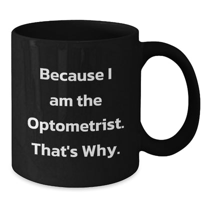 Funny Optometrist Mug Gifts from Friends or Family, Perfect for Christmas Unique Gifts, Because I Am The Optometrist. That's Why. Black Coffee Mug for Optometrist, Optometrist Humor - Additional