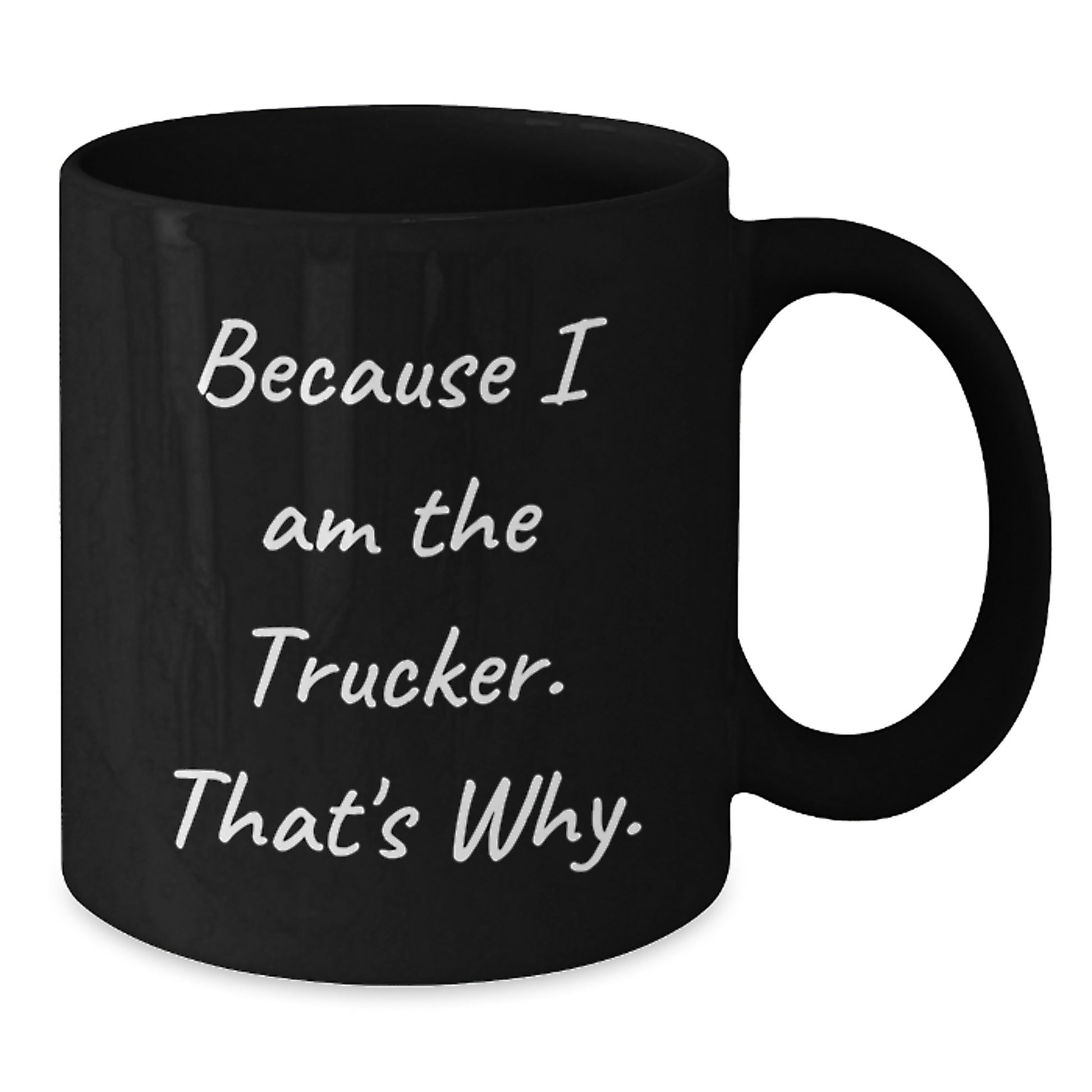 Funny Trucker Gifts for Men from Trucker Enthusiasts, Black Coffee Mug, Because I Am The Trucker That's Why, Christmas Unique - Additional