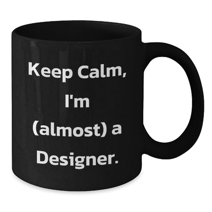 Designer Gifts for Friends, Funny 'Keep Calm, I'm (almost) A Designer' Black Coffee Mug, Christmas Unique Gifts from Men - Additional