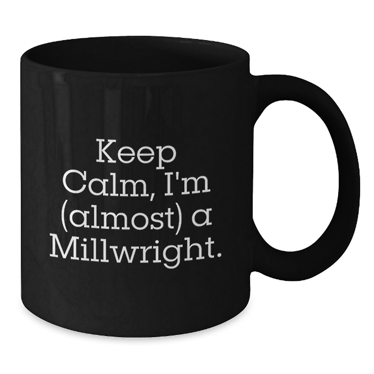 Funny Millwright Gifts from Friends and Family - 'Keep Calm, I'm (almost) A Millwright.' Black Coffee Mug for Millwrights, Graduation Unique Gifts - Additional