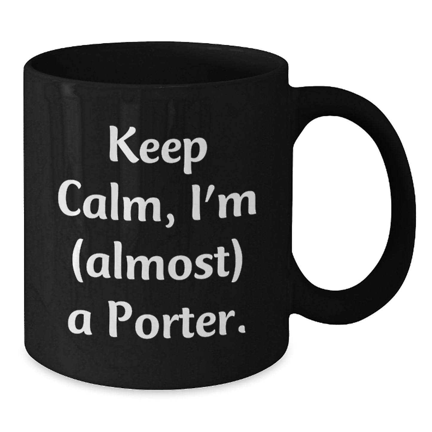 Funny Porter Gifts, Black Coffee Mugs for Men, Women, Friends, Christmas Unique Gifts from Friends to Porter, Keep Calm I'm almost a Porter Mugs - Additional