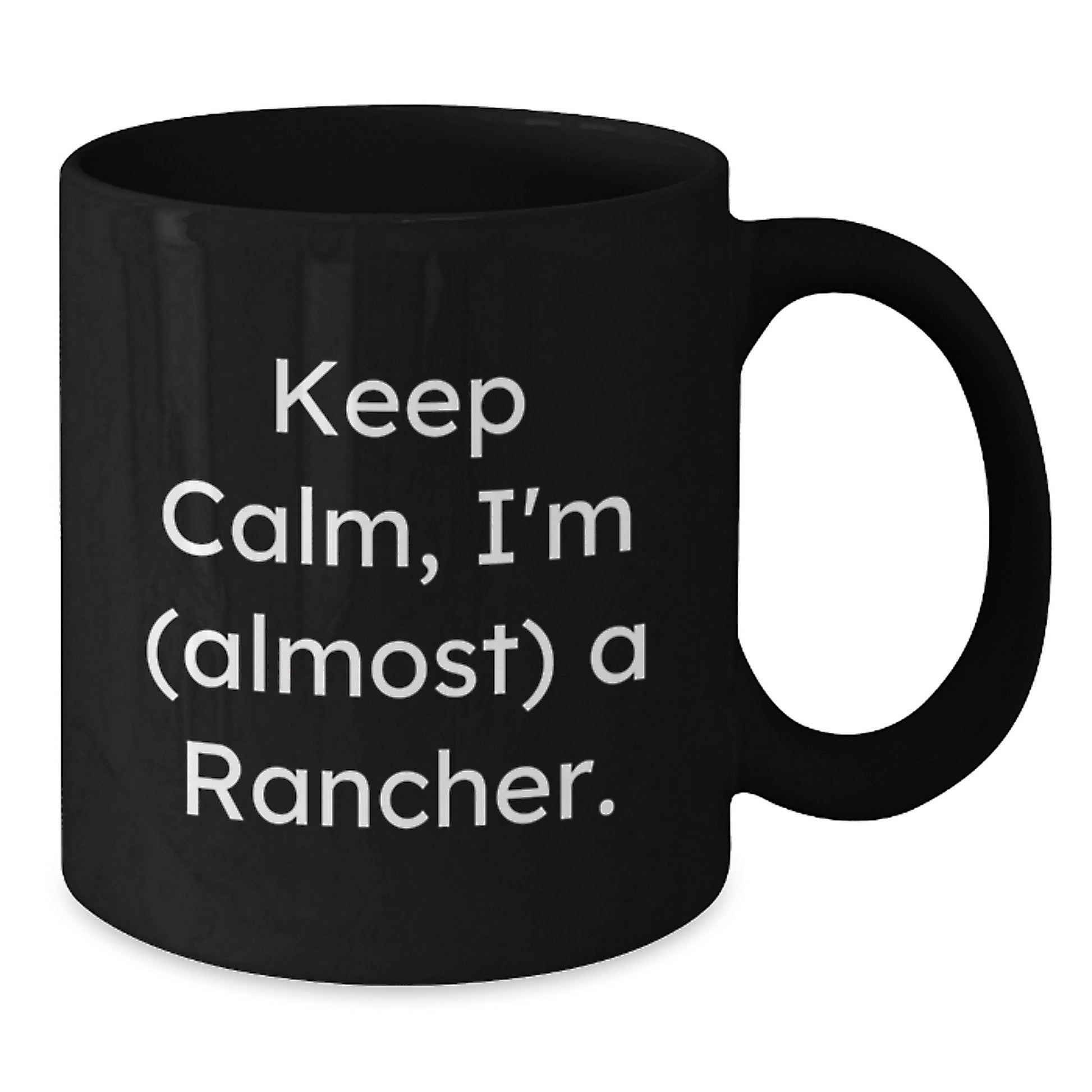 Rancher Humor Funny Quote Black Coffee Mug Gifts for Men from Friends, Christmas Unique Mugs for Rancher Enthusiast, Keep Calm I'm almost a Rancher Black 11oz or 15oz Ceramic Mugs - Additional