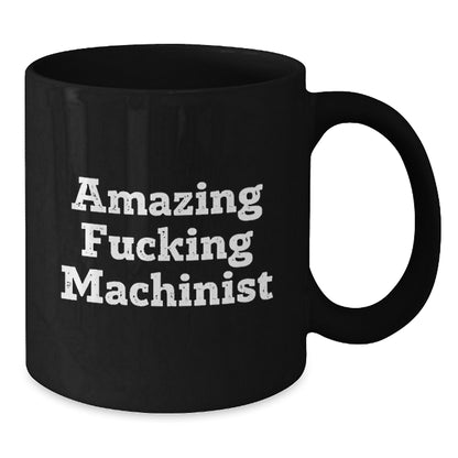 Funny Machinist Gifts for Men, Black Coffee Mug with Amazing Quote, Graduation Unique Gifts from Friends, Coworkers, or Family - Additional