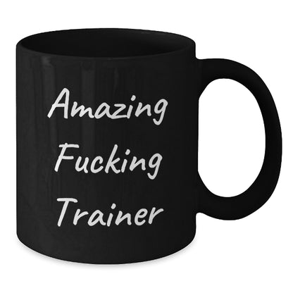 Funny Trainer Gifts from Men for Men - Amazing F--king Trainer Black Coffee Mug, Unique Christmas Unique Gifts for Trainers - Additional