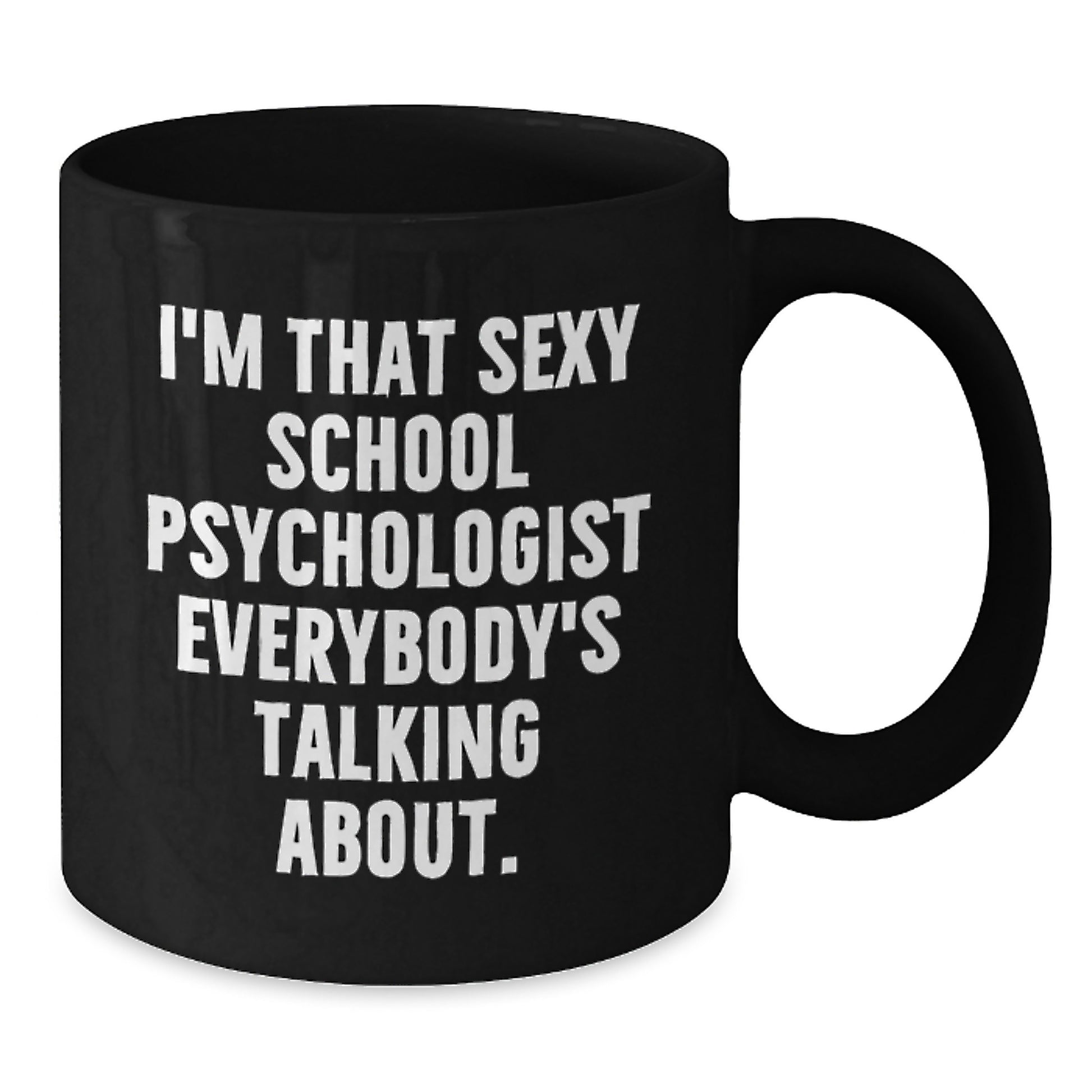Funny School Psychologist Gifts for Her from Friends - I'm That Sexy School Psychologist Everybody's Talking About Black Coffee Mug for Christmas - Additional