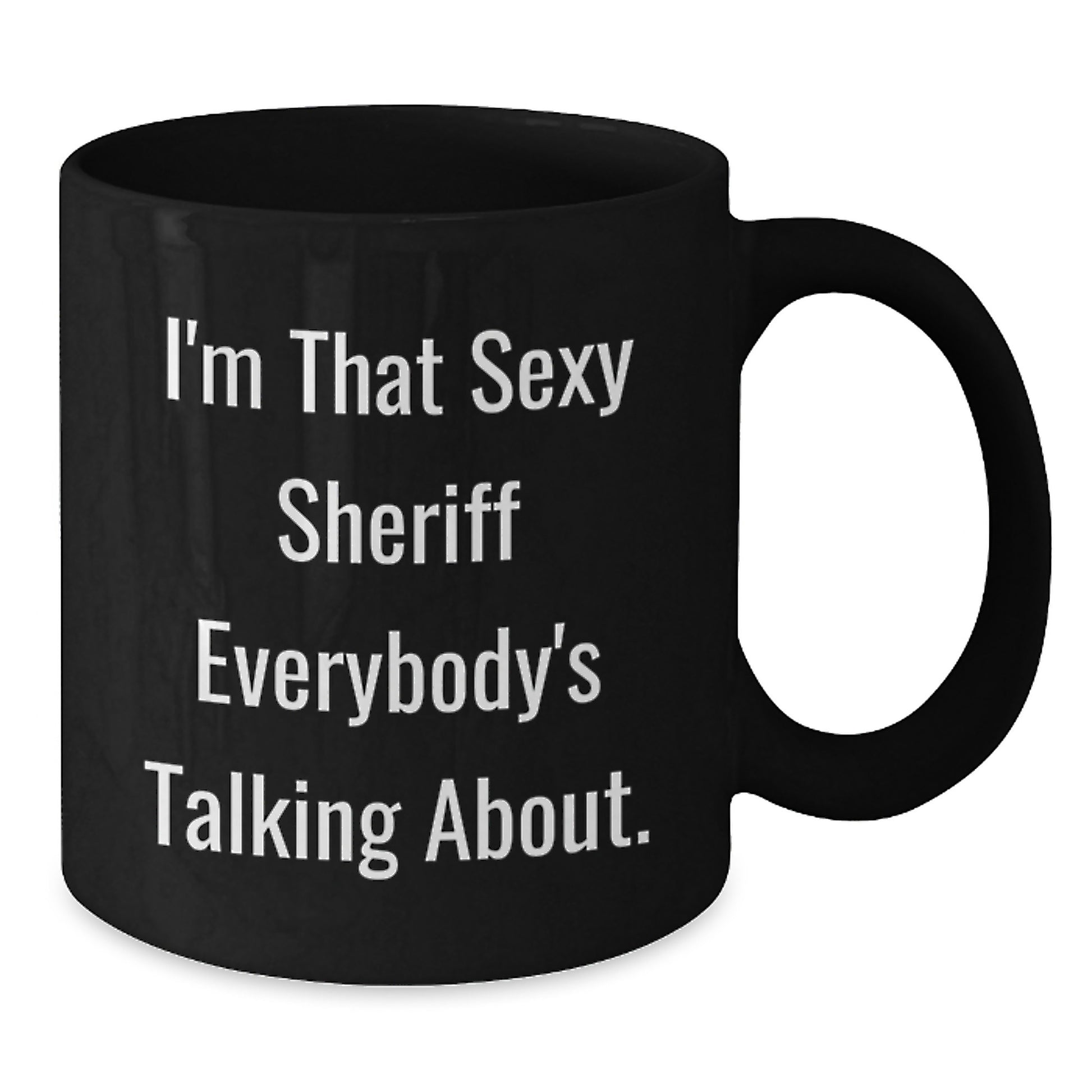 Funny Sheriff Gifts, I'm That Sexy Sheriff Everybody's Talking About. Black Coffee Mugs for Sheriff Lovers, Gifts from Friends, Unique Graduation Gifts - Additional