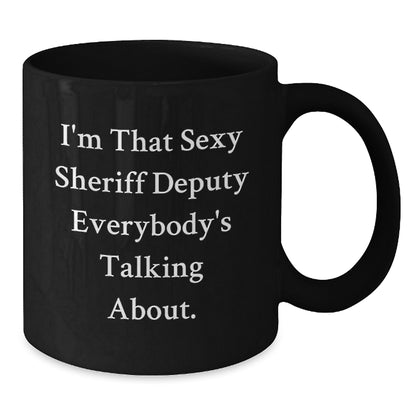 Sexy Sheriff Deputy Gifts for Men - Black Coffee Mug, Funny Quote for Graduation, Gifts from Friends, Family, Coworkers - Additional