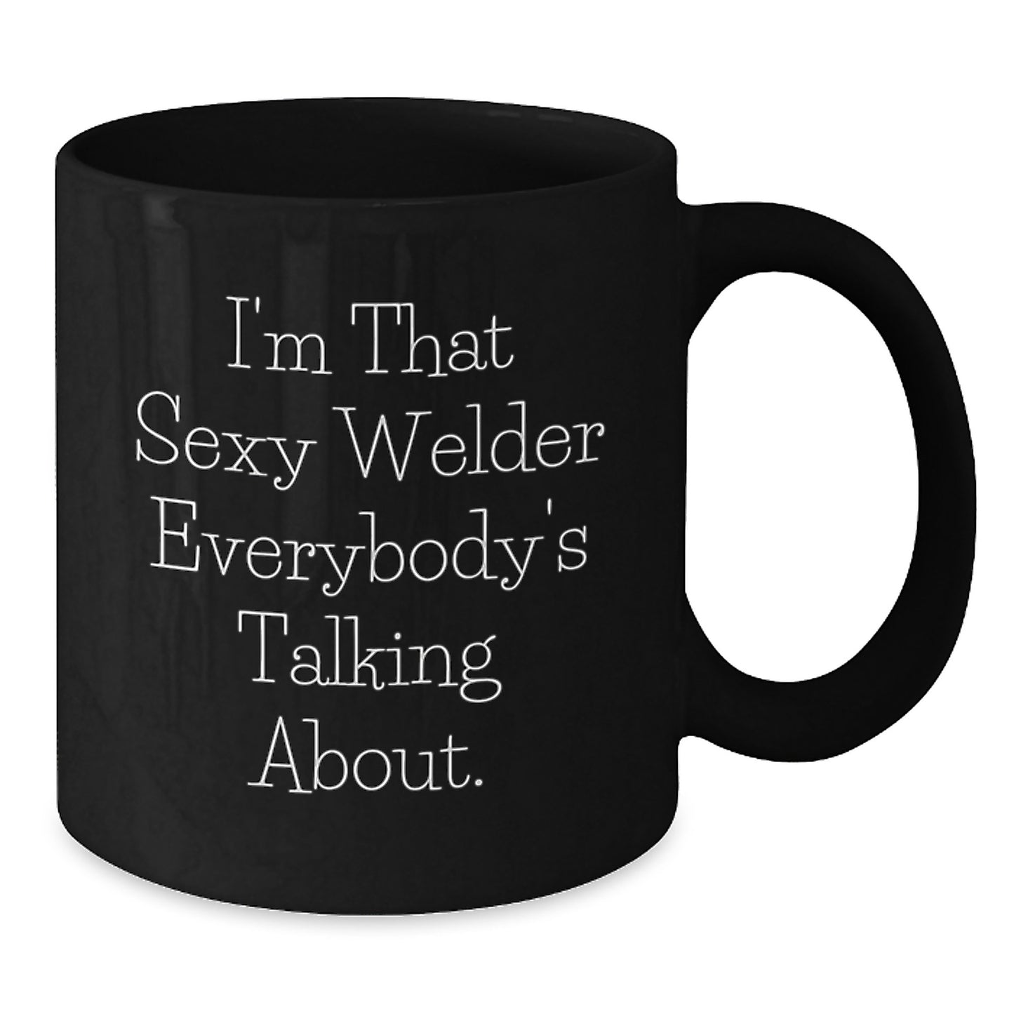 Funny Welder Gifts from Friends for Men - Witty 'I'm That Sexy Welder Everybody's Talking About' Black Coffee Mug, Unique Christmas Memorable Presents for Him - Additional