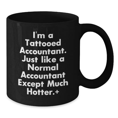 Funny Accountant Gifts, I'm A Tattooed Accountant. Just Like A Normal Accountant Except Much Hotter., Black Coffee Mug for Graduation - Additional