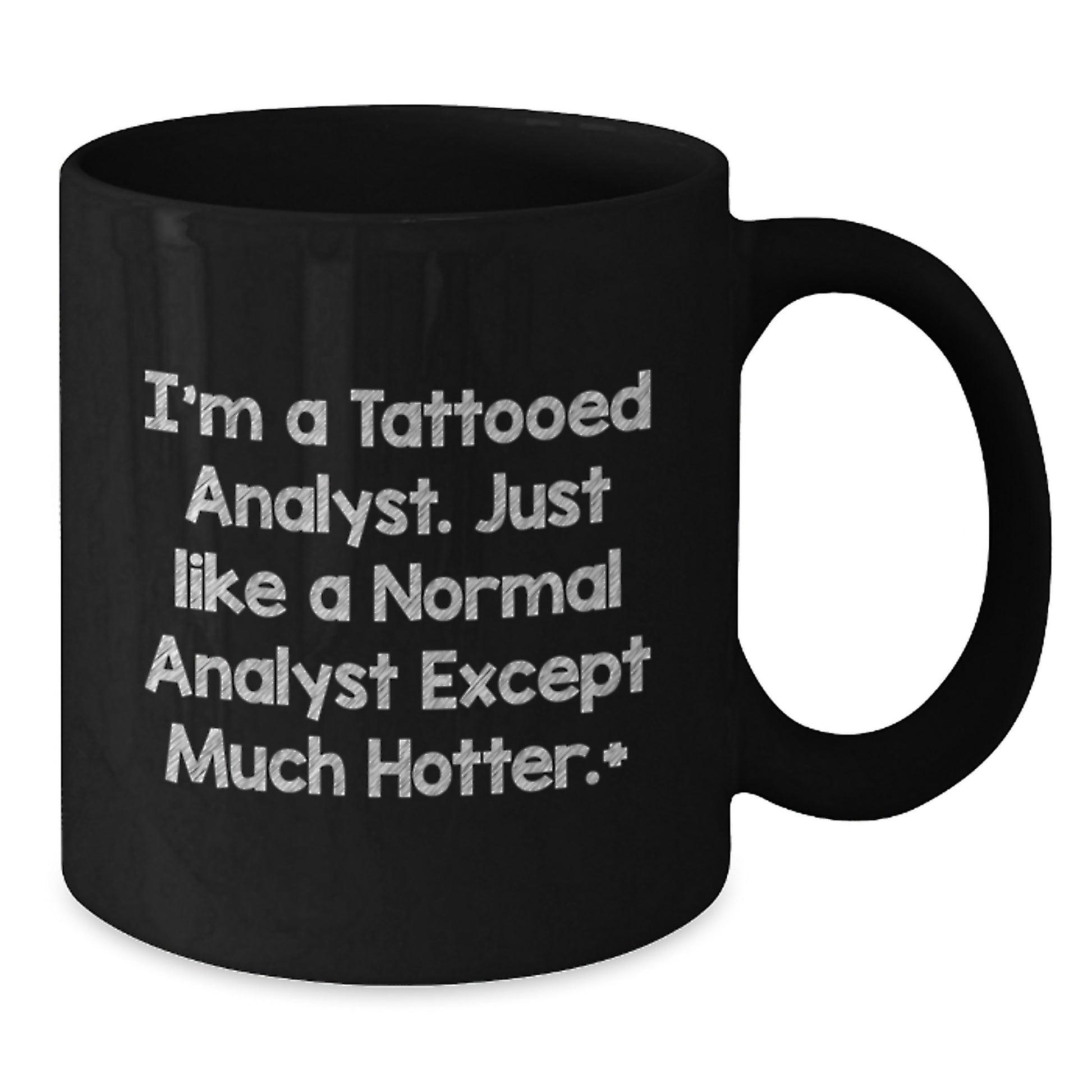 Funny Analyst Gifts for Men, Women, or Coworkers - I'm A Tattooed Analyst. Just Like A Normal Analyst Except Much Hotter., Black Coffee Mug for Birthday, Gifts from Friends or Family - Additional