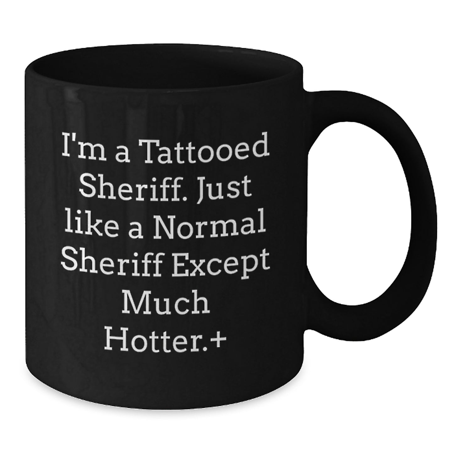 Funny Sheriff Gifts - I'm A Tattooed Sheriff Black Coffee Mug, Birthday Unique Gifts from Friends to Sheriff - Additional