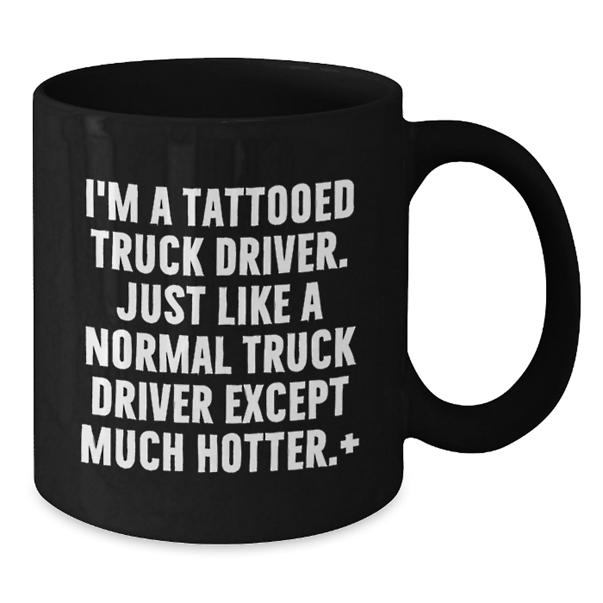 Funny Truck Driver Gifts from Men to Friends for Christmas Unique Black Coffee Mugs - I'm A Tattooed Truck Driver Just Like A Normal Truck Driver Except Much Hotter - Additional
