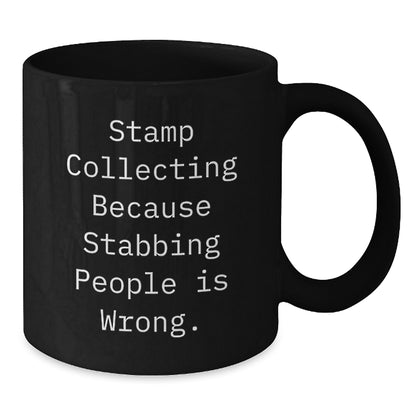 Funny Stamp Collecting Gift for Friends, 'Stamp Collecting Because Stabbing People Is Wrong.' Quote on Black Coffee Mug, Gifts from Friends to Stamp Collecting Enthusiasts on Birthday - Additional