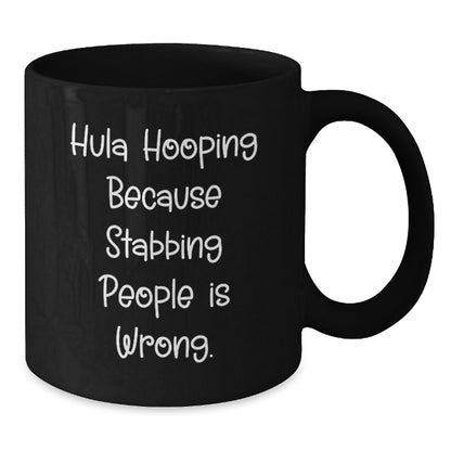 Hula Hooping Fun Gifts from Friends for Hula Hooping Birthday, Funny Black Coffee Mug with 'Hula Hooping Because Stabbing People Is Wrong.' Quote - Additional