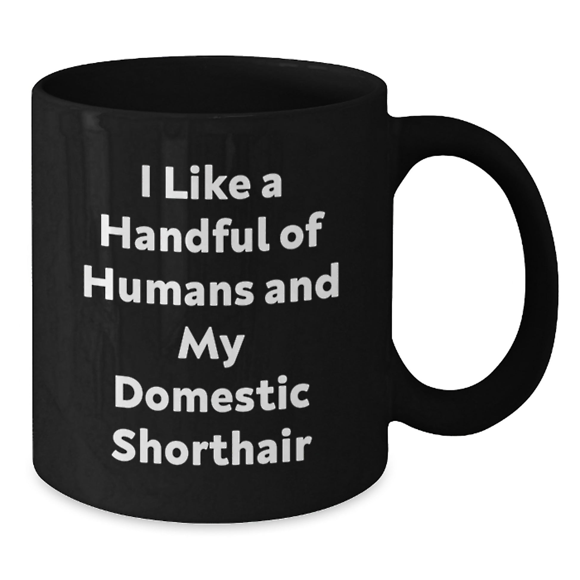 Funny Domestic Shorthair Cat Gifts for Men, Women, Friends - I Like A Handful Of Humans And My Domestic Shorthair Black Coffee Mug for Christmas - Additional