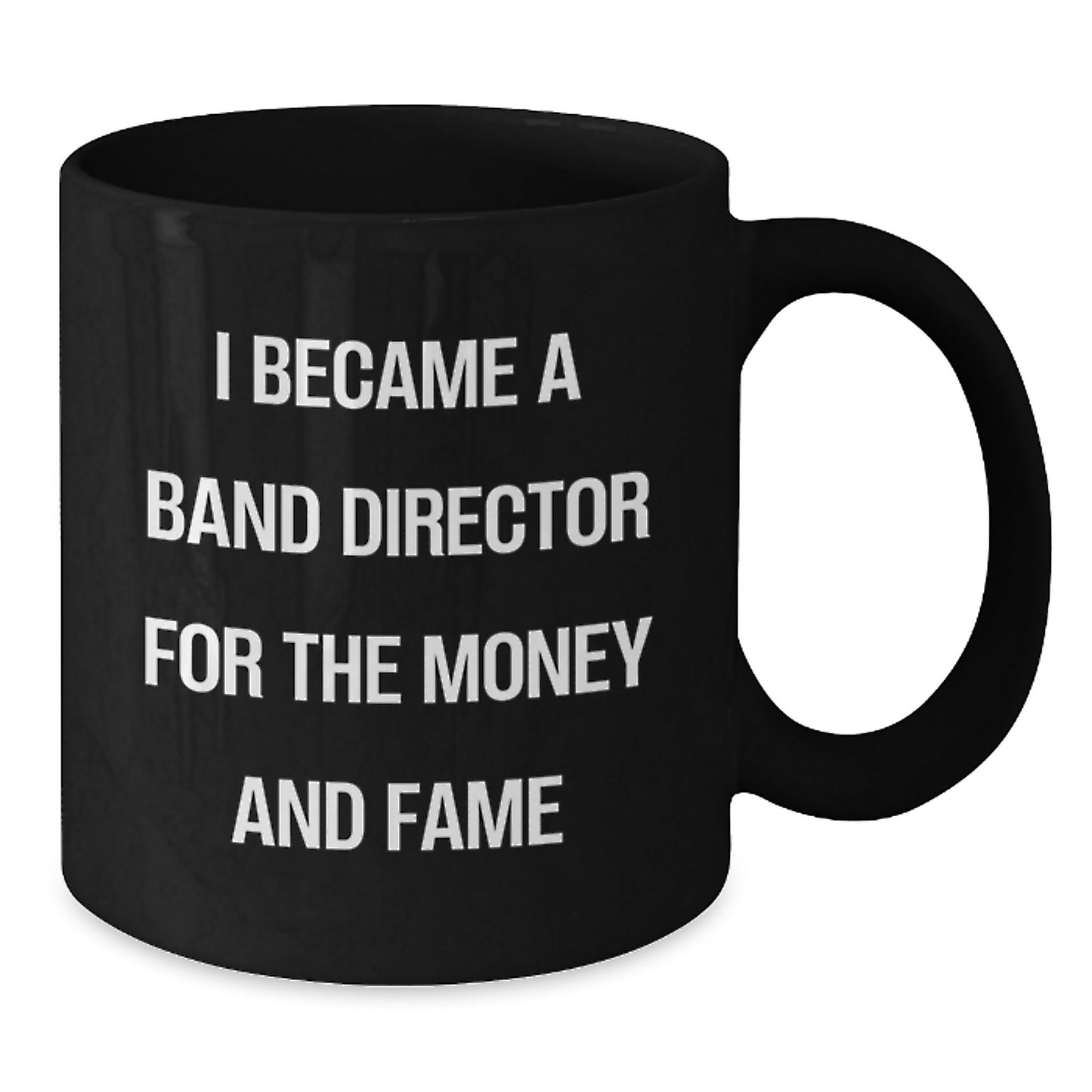 Funny Band Director Gifts For Him, 'I Became A Band Director For The Money And Fame' Black Coffee Mug, Graduation Unique Gifts from Friends to Coworkers - Additional