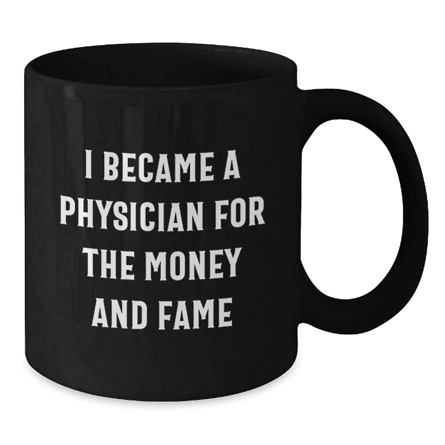 Funny Physician Gifts for Men - 'I Became A Physician For The Money And Fame' Black Coffee Mug, Birthday Unique Gifts from Family to Friends - Additional