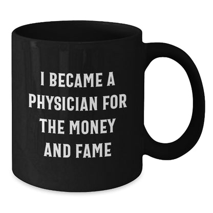 Funny Physician Gifts for Men - 'I Became A Physician For The Money And Fame' Black Coffee Mug, Birthday Unique Gifts from Family to Friends - Additional