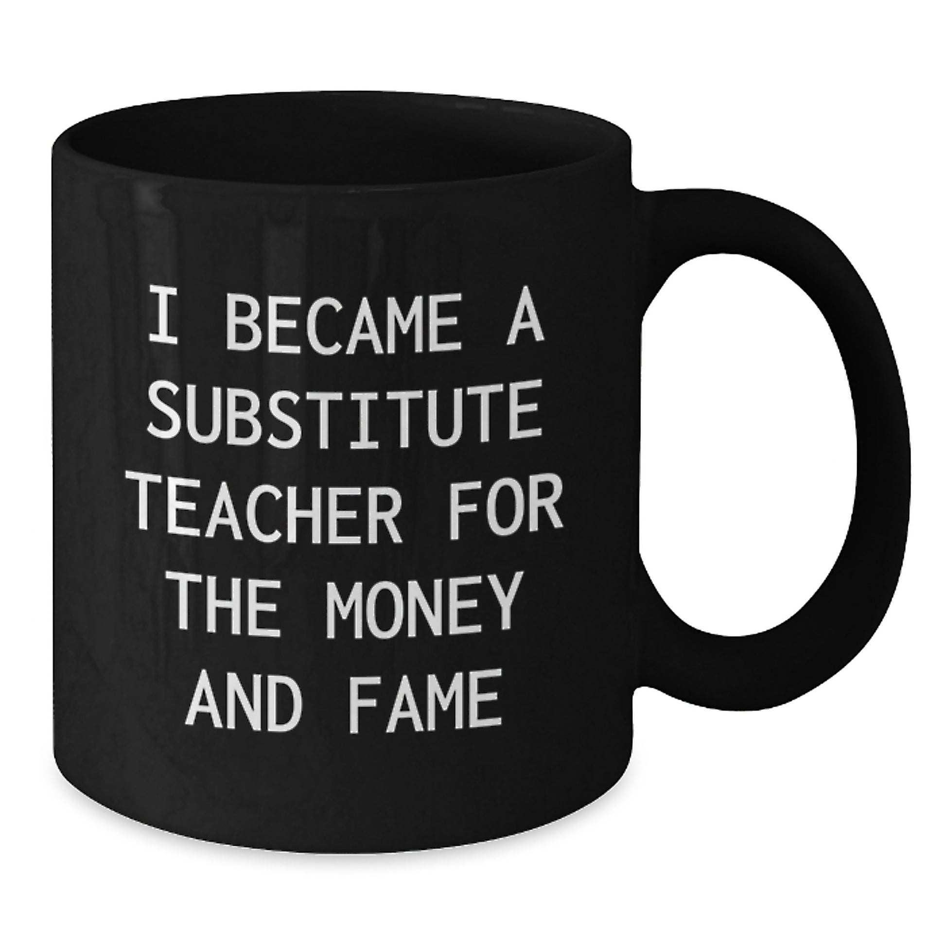 Funny Substitute Teacher Gifts for Men from Family - Black Coffee Mug 'I Became A Substitute Teacher For The Money And Fame' Christmas Unique Mugs - Additional