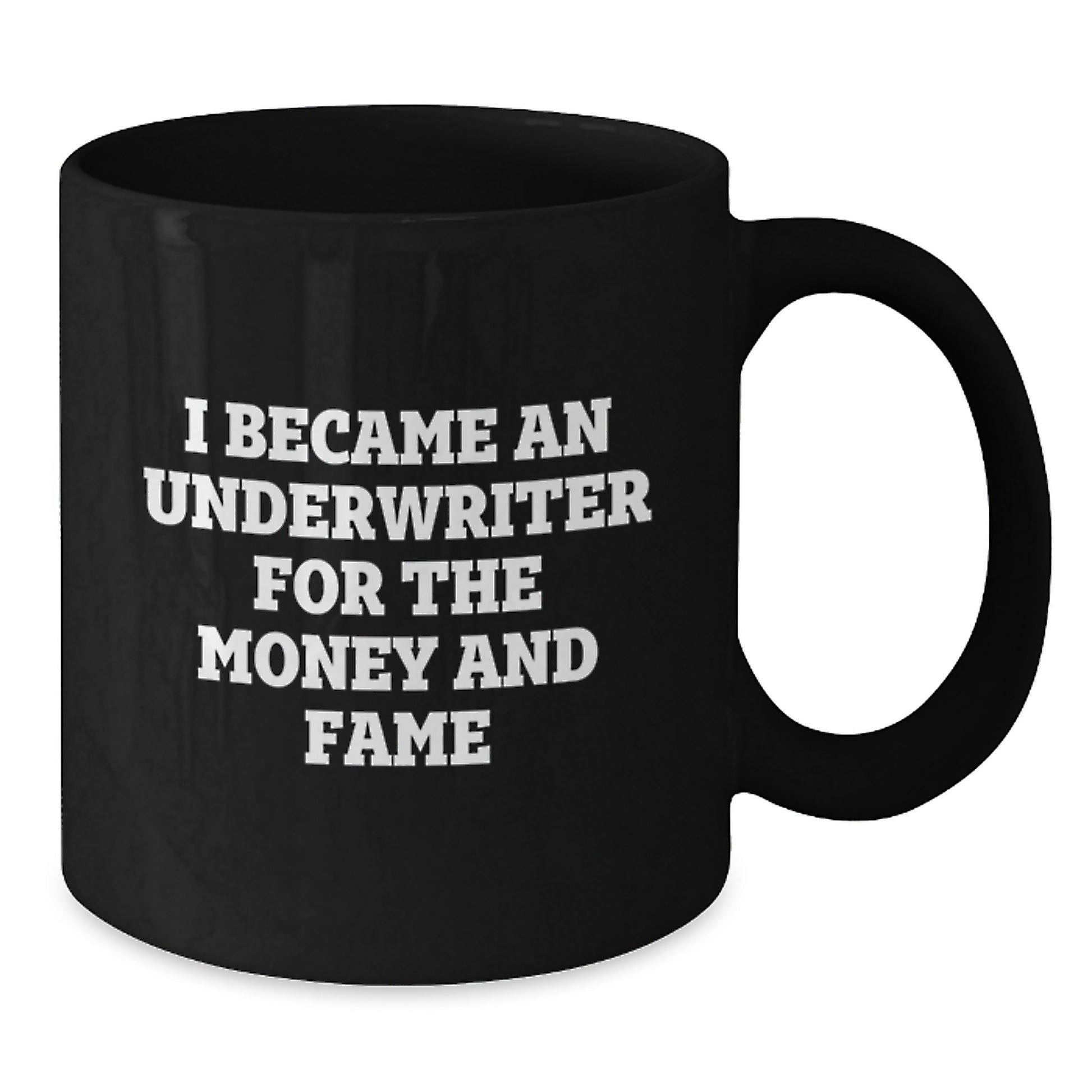 Funny Underwriter Gifts For Men and Women - I Became An Underwriter For The Money And Fame Quote Black Coffee Mug, Gifts from Men to Underwriter, Graduation Unique Gifts - Additional