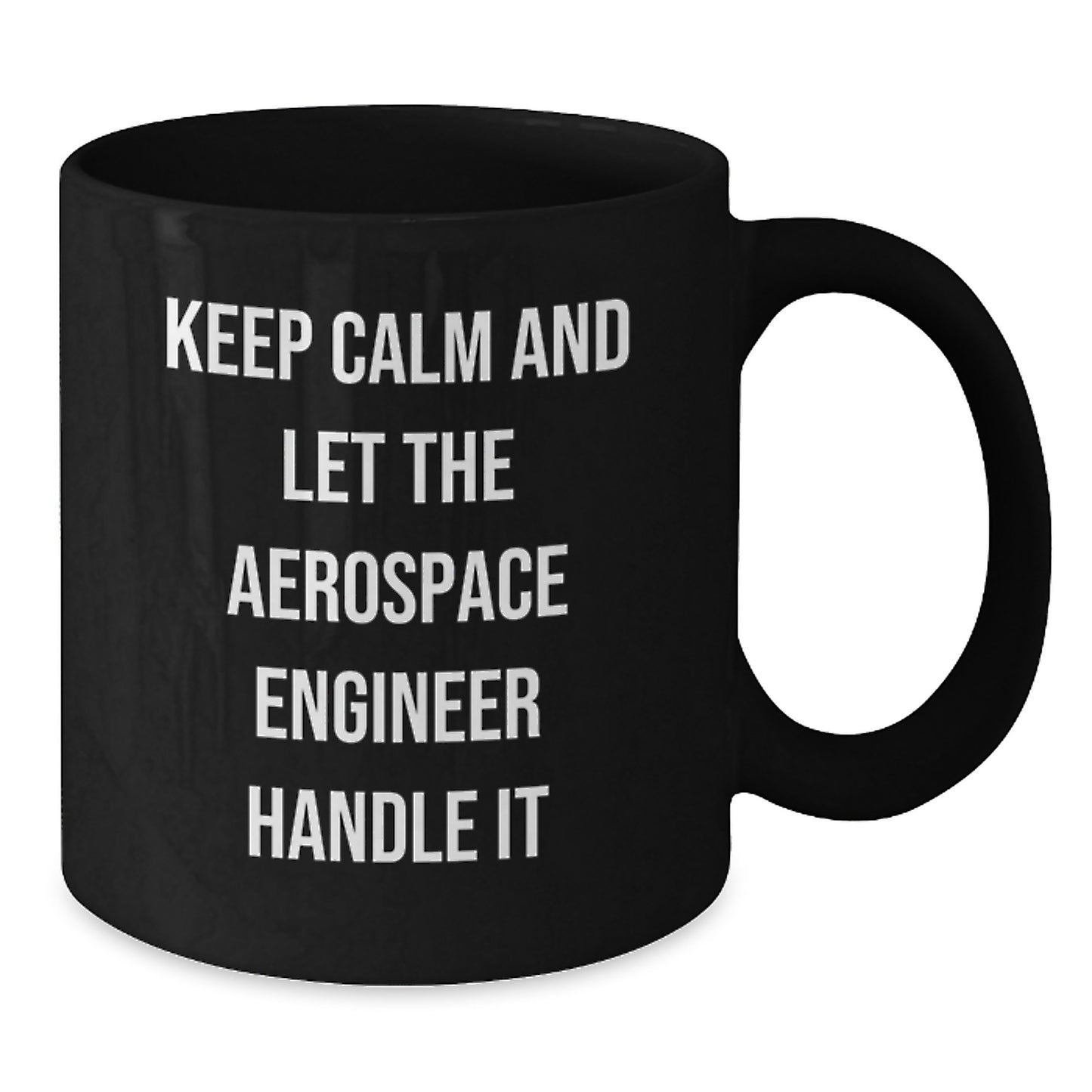 Aerospace Engineer Gifts, Keep Calm And Let The Aerospace Engineer Handle It, Black Coffee Mug for Birthday - Additional