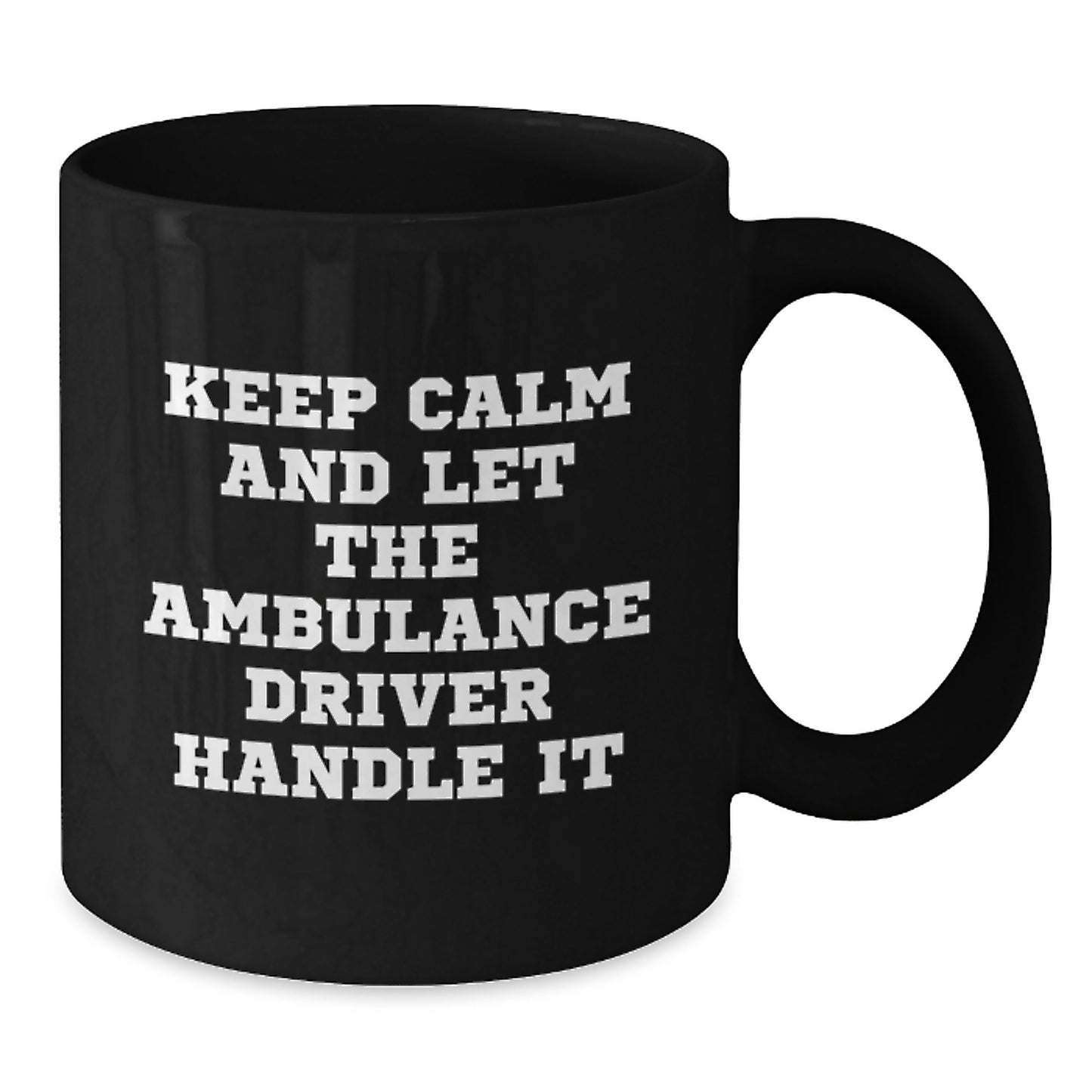 Ambulance Driver Funny Gifts from Friends for Birthday, 'Keep Calm And Let The Ambulance Driver Handle It' Black Coffee Mug, 11oz or 15oz - Additional