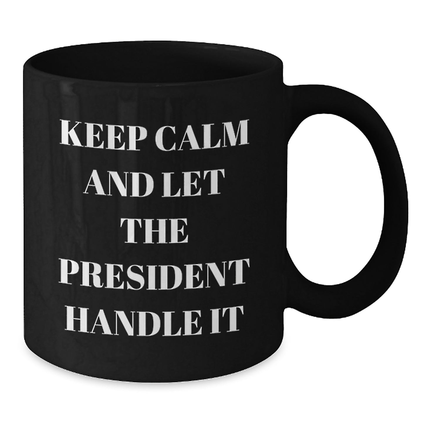 Funny President Gifts for Men from Friends - Keep Calm Let The President Handle It Black Coffee Mug, Perfect for Christmas Unique Gifts - Additional