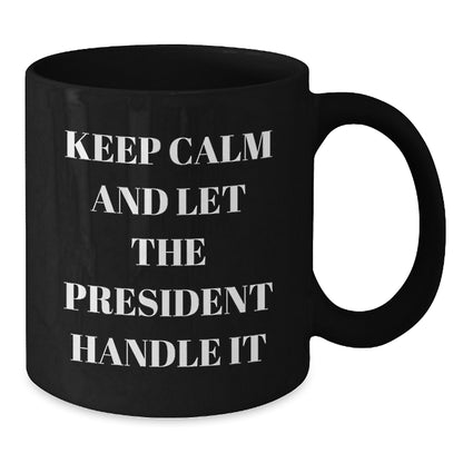 Funny President Gifts for Men from Friends - Keep Calm Let The President Handle It Black Coffee Mug, Perfect for Christmas Unique Gifts - Additional