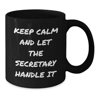 Funny Secretary Gifts for Men from Friends, Christmas Unique Mugs with 'Keep Calm And Let The Secretary Handle It', Black Coffee Mug, 11oz or 15oz, Ceramic, Microwave and Dishwasher Safe - Additional