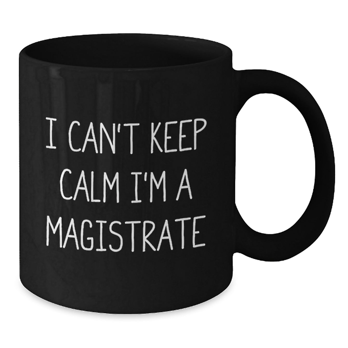 Funny Magistrate Gifts for Men from Friends and Family - I Can't Keep Calm I'm A Magistrate Black Coffee Mug, Christmas Unique Gifts - Additional