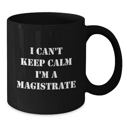 Funny Magistrate Gifts, Black Coffee Mug Quote I Can't Keep Calm I'm A Magistrate, Gifts for Magistrate Men, Christmas Unique Ideas - Additional