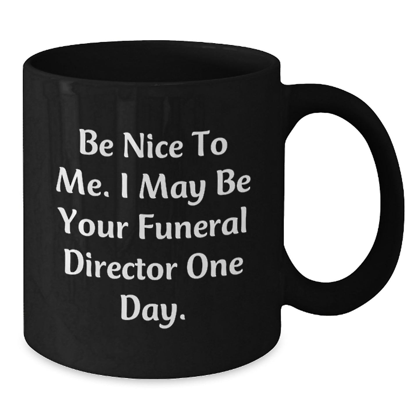 Funny Funeral Director Gifts for Men, Unique Black Coffee Mugs for Funeral Director, Be Nice To Me I May Be Your Funeral Director One Day Christmas Unique Gift Ideas - Additional