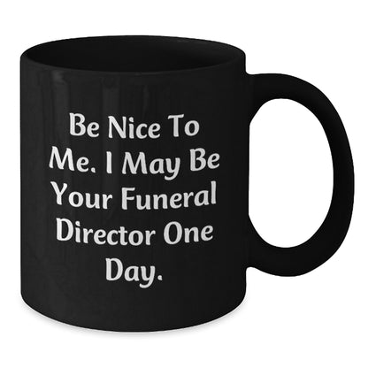 Funny Funeral Director Gifts for Men, Unique Black Coffee Mugs for Funeral Director, Be Nice To Me I May Be Your Funeral Director One Day Christmas Unique Gift Ideas - Additional