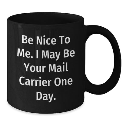 Funny Mail Carrier Gifts from Friends - Be Nice To Me. I May Be Your Mail Carrier One Day. - Birthday Unique Gifts for Mail Carrier Men - Additional