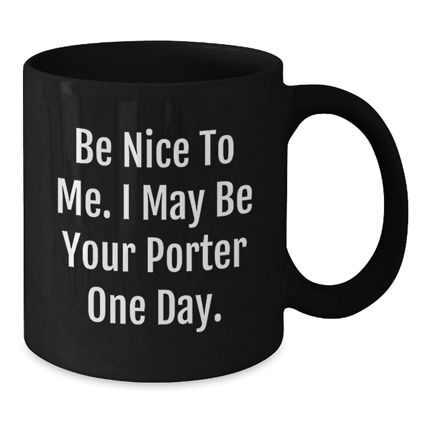 Funny Porter Gifts, Be Nice To Me. I May Be Your Porter One Day., Birthday Mug for Men from Friends - Additional