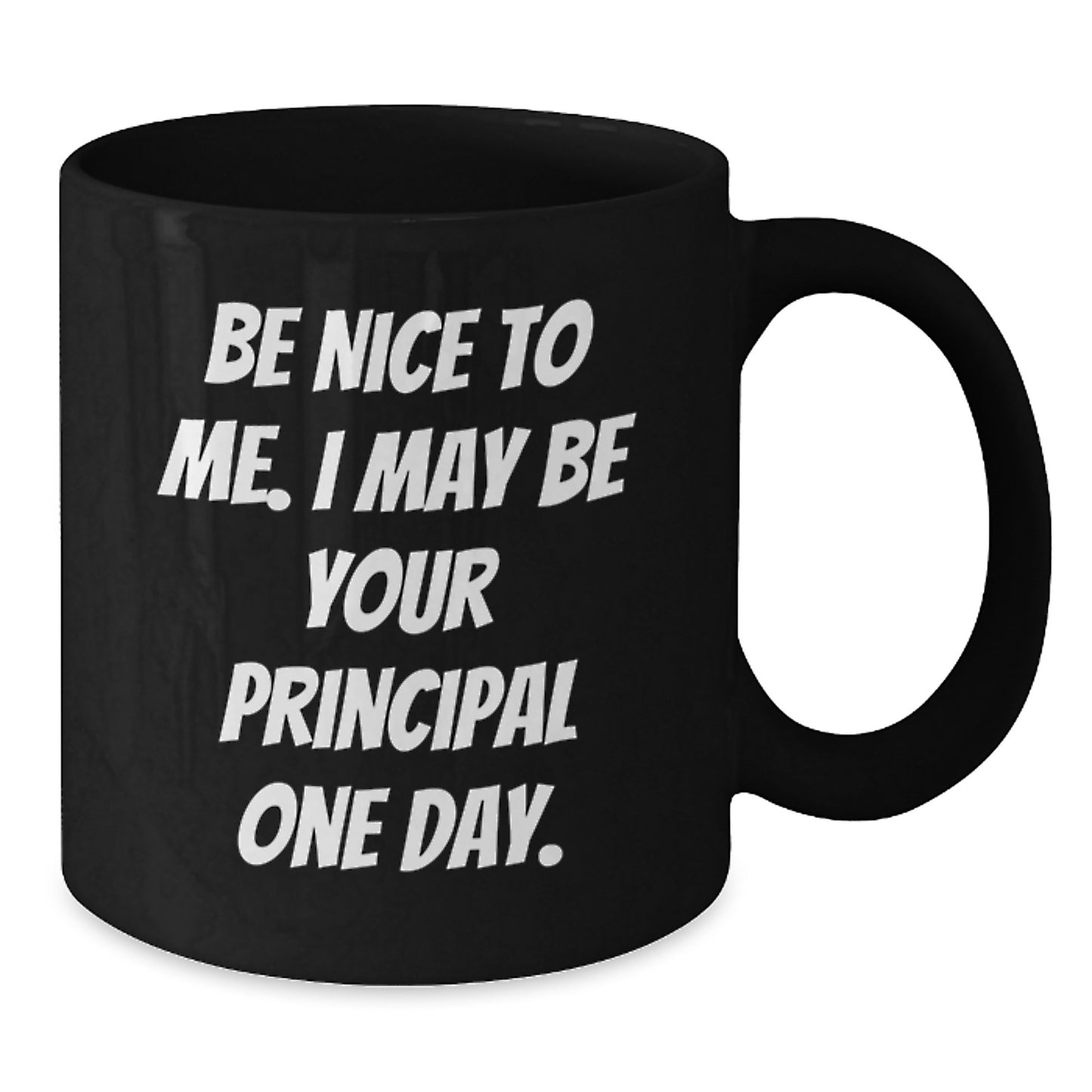 Funny Principal Gifts, Be Nice To Me. I May Be Your Principal One Day. Black Coffee Mugs for Birthday, Gifts from Friends, Gifts for Principal - Additional