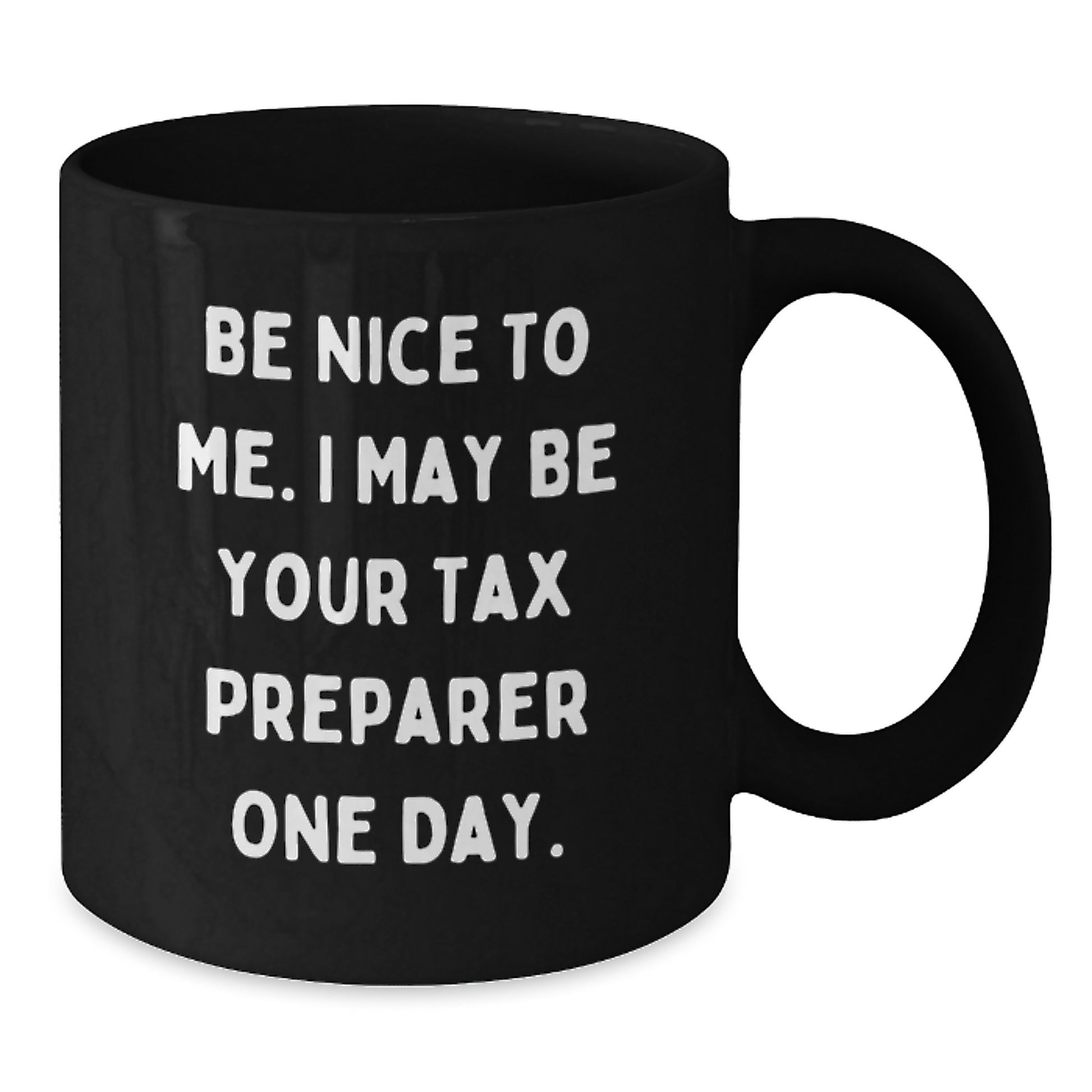 Funny Quote Tax Preparer Gifts from Friends for Birthday Unique Mugs, Black Coffee Mug, Be Nice To Me I May Be Your Tax Preparer One Day, Gifts for Tax Preparer - Additional