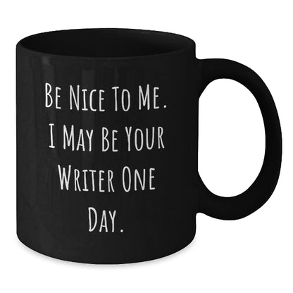 Funny Writer Gifts from Friends and Family - Be Nice to Me Black Coffee Mug, Birthday Unique Present for Men and Women - Additional