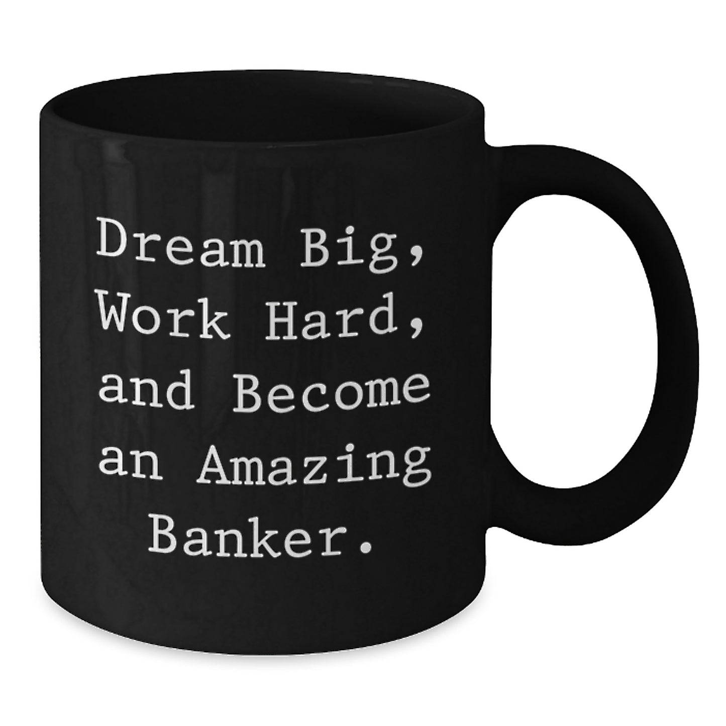 Funny Quirky Gifts for Banker Friends and Family - Black Coffee Mug - Dream Big Work Hard - Additional