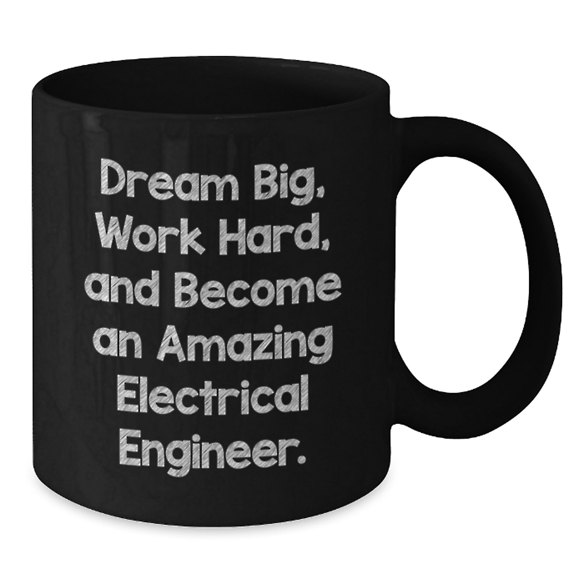 Inspirational Electrical Engineer Gifts from Friends for Birthday - Black Coffee Mug 'Dream Big, Work Hard, And Become An Amazing Electrical Engineer.' - Additional