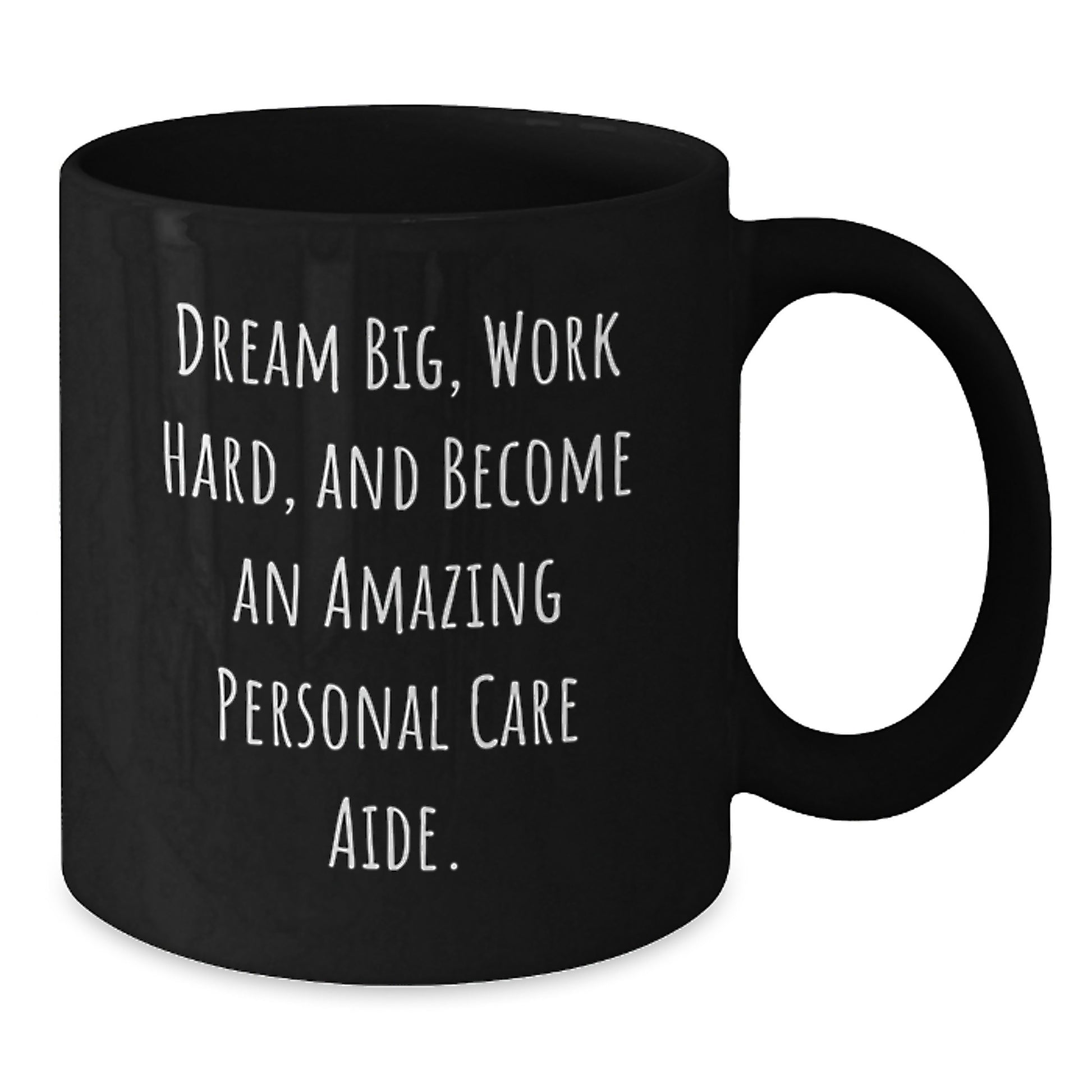 Inspirational Personal Care Aide Gifts from Friends - 'Dream Big, Work Hard, And Become An Amazing Personal Care Aide.' Quote Black Coffee Mug for Birthday - Additional