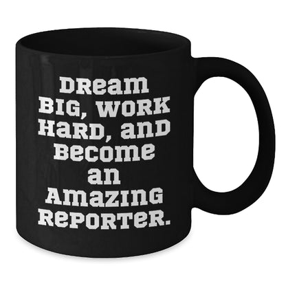 Reporter Gifts from Friends, Inspirational Black Coffee Mug for Birthday, 'Dream Big, Work Hard, And Become An Amazing Reporter.' - Additional