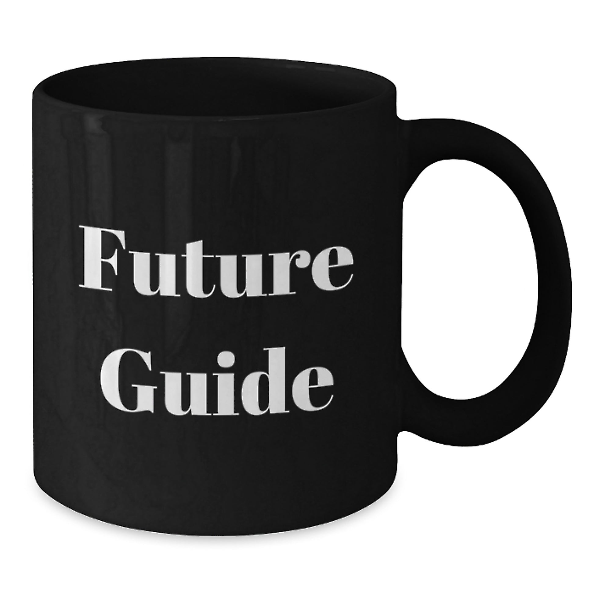 Funny Guide Future Gifts for Men from Family - Black Coffee Mug, 11oz or 15oz, Microwave and Dishwasher Safe - Additional
