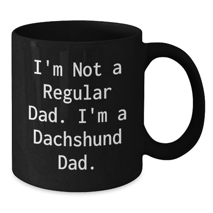 Christmas Unique Gifts for Dachshund Dog Fathers - Funny Black Coffee Mug - Gifts from Dad to Dachshund Dad - I'm Not A Regular Dad. I'm A Dachshund Dad. - Additional