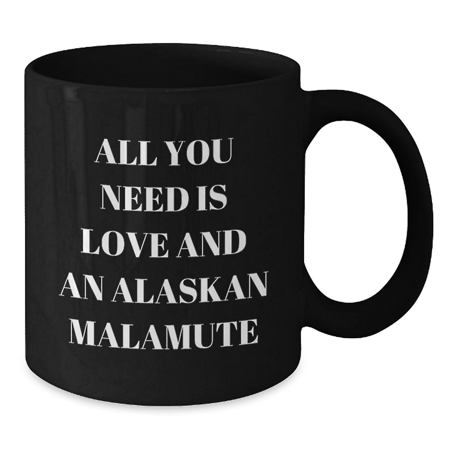 Alaskan Malamute Dog Lover Gifts - 'All You Need Is Love And An Alaskan Malamute' Funny Christmas Mugs for Friends from Men - Additional