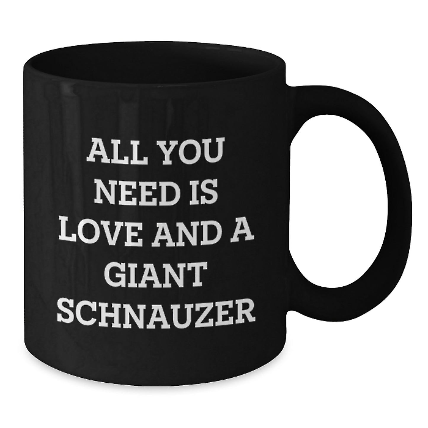 Giant Schnauzer Dog Lovers Funny Black Coffee Mugs Gifts from Friends for Birthday, All You Need Is Love And A Giant Schnauzer, Inspirational Quote - Additional