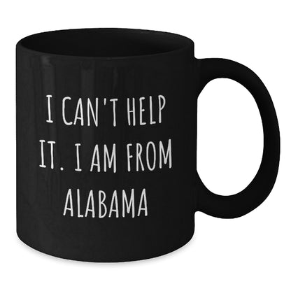 Funny Alabama Quote Coffee Mug, Gifts from Friends and Family, Birthday Unique Presents for Alabama Lovers, 'I Can't Help It. I Am From Alabama' - Additional