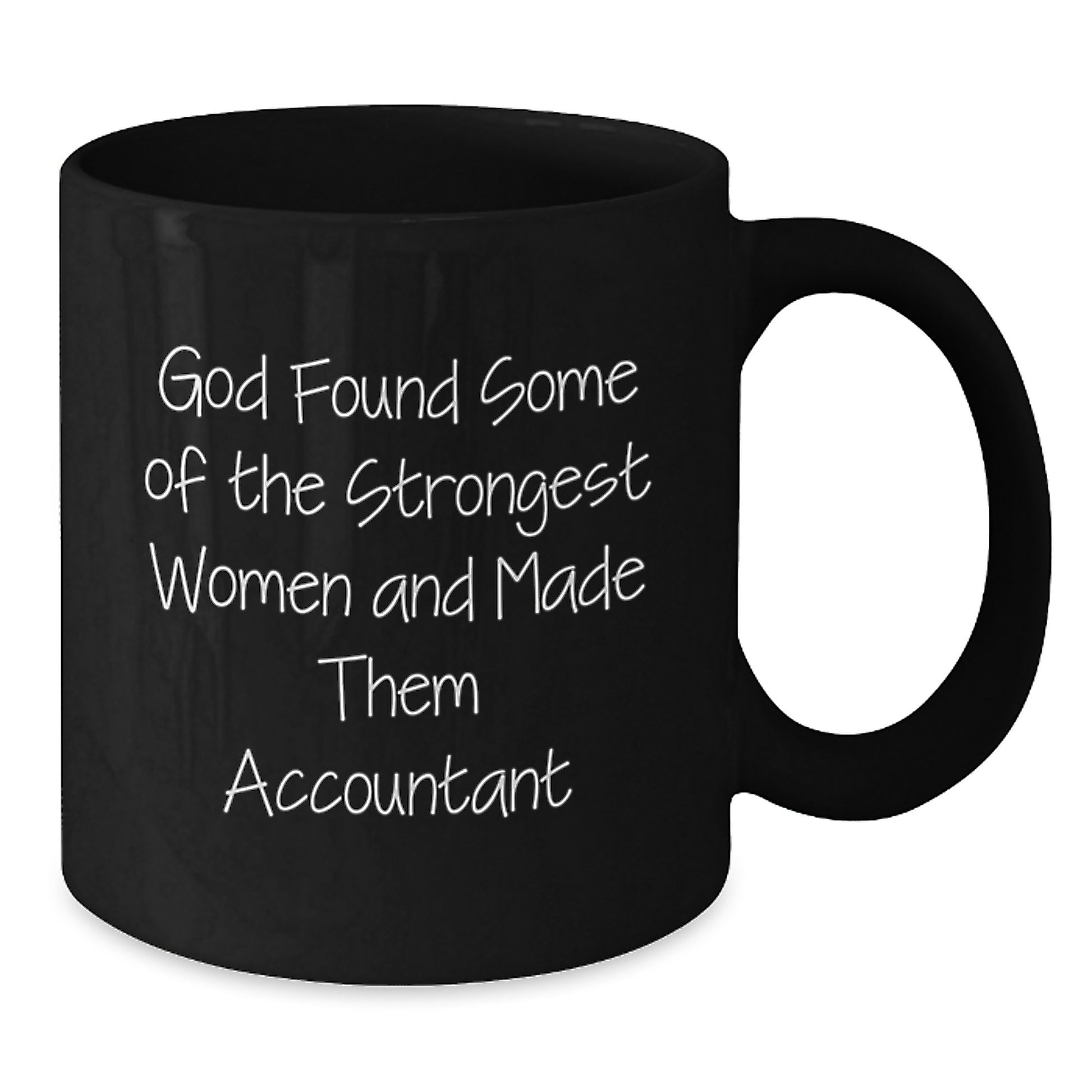 Funny Accountant Gifts from Friends for Birthday, 'God Found Some Of The Strongest Women And Made Them Accountant' Quote on Black Coffee Mug, 11oz or 15oz, Microwave & Dishwasher Safe - Additional