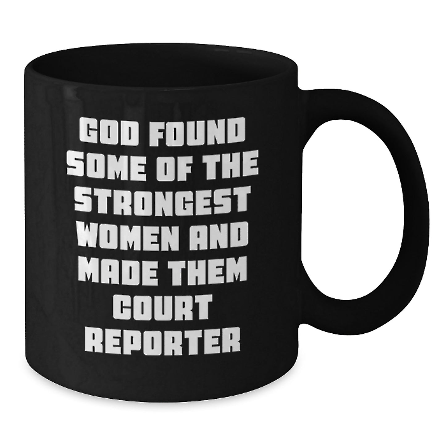 Funny Court Reporter Gifts from Friends for Birthday - 'God Found Some Of The Strongest Women And Made Them Court Reporters' Quote on Black Coffee Mug - Additional