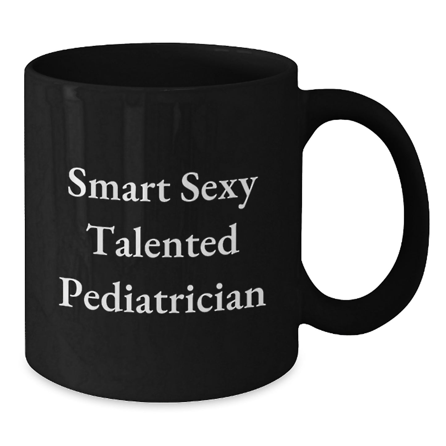 Funny Smart Sexy Talented Pediatrician Gifts for Her Him Friends Family - Black Coffee Mug for Graduation - Additional